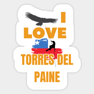 I love Torres de Paine National Park - Patagonia Chile Sticker